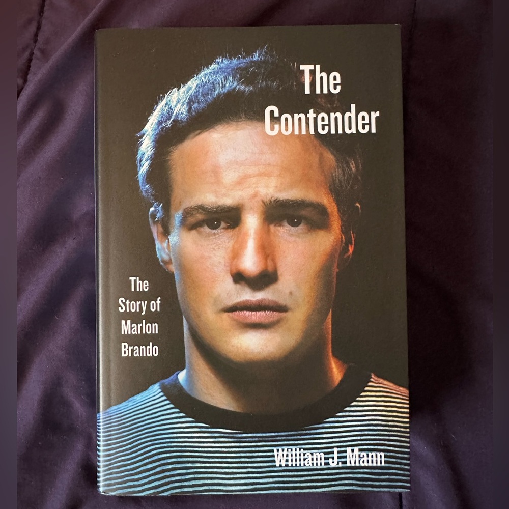 The Contender: The Story of Marlon Brando by William J. Mann